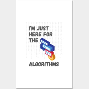 I'm Just Here for the Algorithms - Data Science & Tech Enthusiast Tee Posters and Art